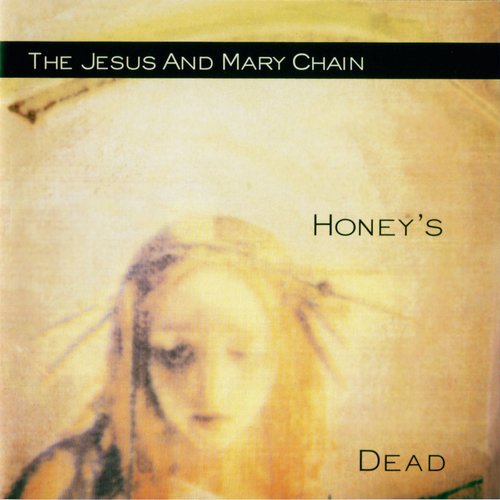 The Jesus and Mary Chain - Honey's Dead (1992)